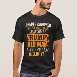 Mens Grumpy Grandpa Old Man Joke Sarcastic Humour  T-Shirt