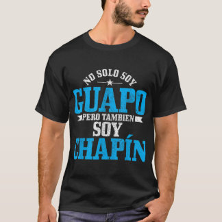 Mens Guapo Chapin Spanish Latino Funny Guatemala C T-Shirt