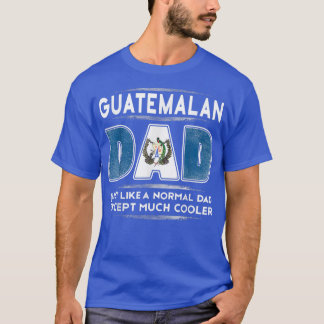 Mens Guatemalan Dad is Much Cooler Father's Day  F T-Shirt