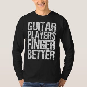 Mens Guitar Players Finger Better As A Guitar T-Shirt