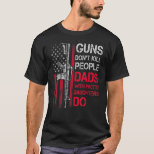 Mens Guns Don't Kill People Dads With Pretty Daugh T-Shirt