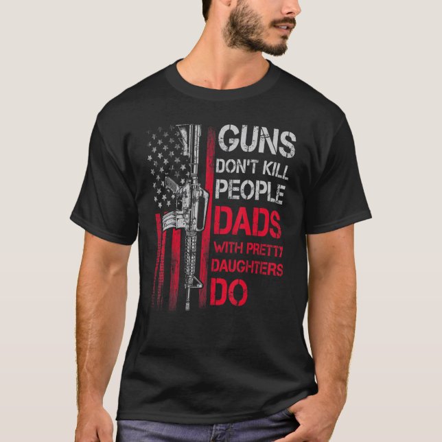 Mens Guns Don't Kill People Dads With Pretty Daugh T-Shirt (Front)