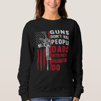 Mens Guns Dont Kill People Dads With Pretty Daught Sweatshirt