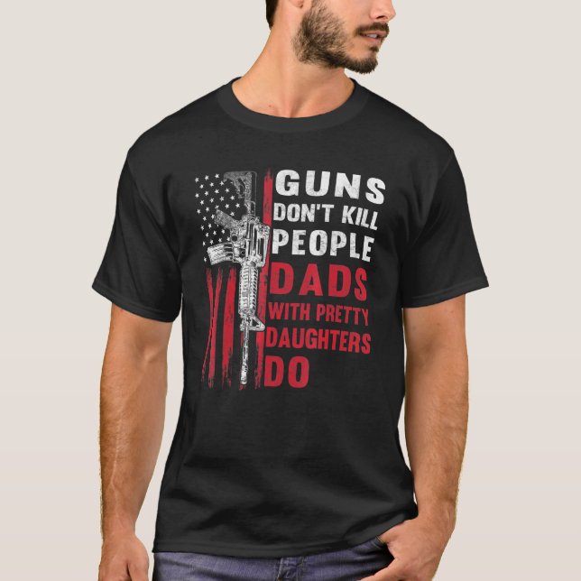 Mens Guns Dont Kill People Dads With Pretty Daught T-Shirt (Front)