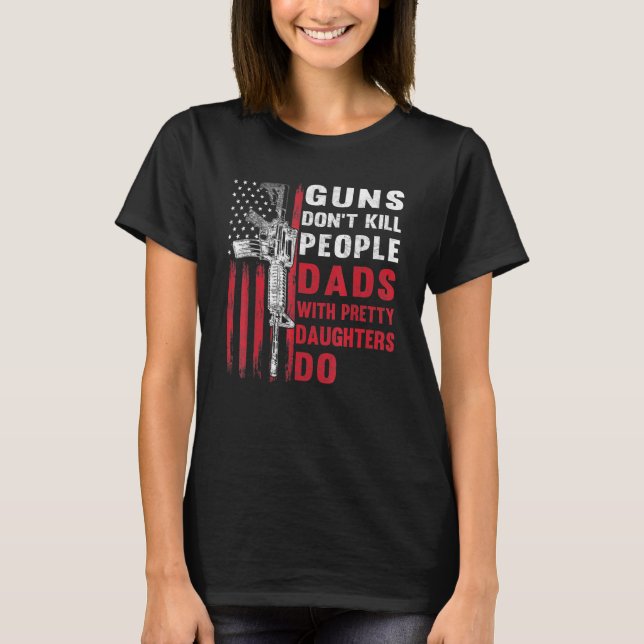 Mens Guns Dont Kill People Dads With Pretty Daught T-Shirt (Front)