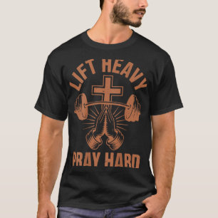 Mens Gym Christian Workout Dad Lift Heavy Pray Har T-Shirt