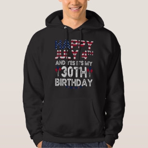 Mens Happy 4 July And Yes It's My 30th Birthday Si Hoodie