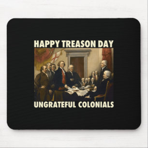 Mens happy treason day ungrateful colonials funny mouse pad