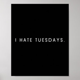 Mens hate tuesdays - minimalist funny hater saying poster