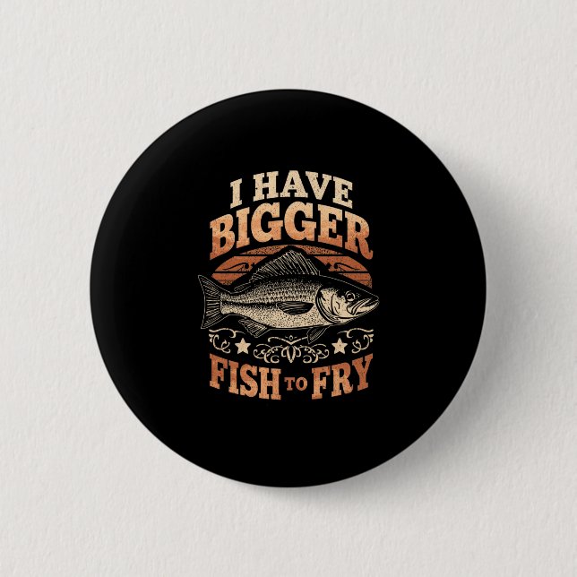 Mens have bigger fish to fry funny fishing 2 inch round button (Front)