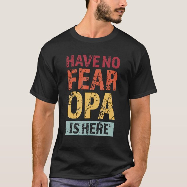 Mens have no fear opa is here grandfather T-Shirt (Front)