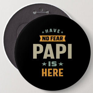 Mens Have No Fear Papi Is Here - Father Gift 6 Inch Round Button