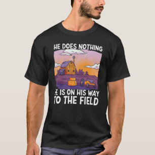 Mens He Does Nothing He Is On His Way To The Field T-Shirt