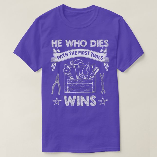Mens He Who Dies with The Most Tools Wins  Funny C T-Shirt (Design Front)