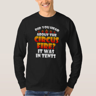 Mens Heard About The Circus Fire It Was In Tents T-Shirt