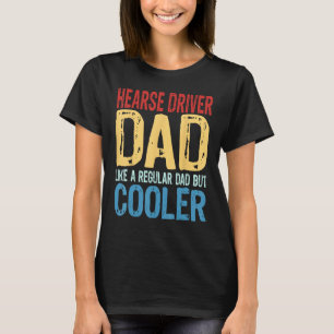 Mens Hearse Driver Dad   Like a Regular Dad but Co T-Shirt