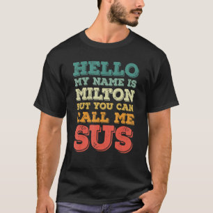 Mens Hello My Name Is Milton But You Can Call Me T-Shirt