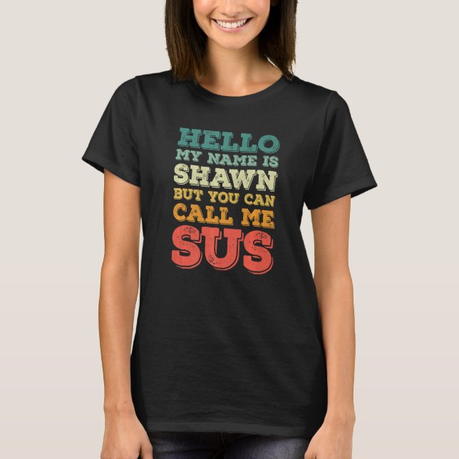 Mens Hello My Name Is Shawn But You Can Call Me Su T-Shirt (Front)