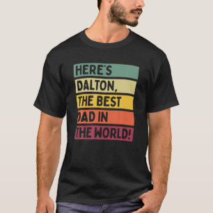 Mens Here's Dalton The Best Dad In The World Fathe T-Shirt