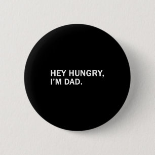 Mens Hey Hungry,im Dad Tee Fathers Dad Grandfather 2 Inch Round Button