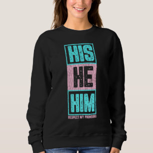 Mens His He Him Respect My Pronouns Fun Lgbtq Tran Sweatshirt