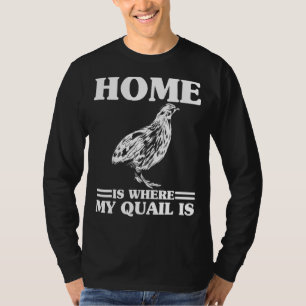Mens Home Is Where My Quail Is Quail Owner Quail B T-Shirt
