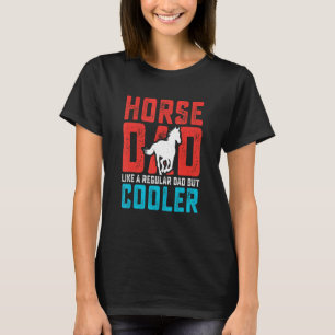 Mens Horse Dad A Regular Dad But Cooler Equestrian T-Shirt