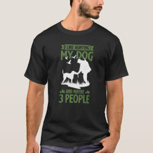 Mens Hunter  I Like Hunting My Dog And Maybe 3 Peo T-Shirt