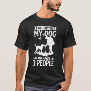 Mens Hunter I Like Hunting My Dog And Maybe 3 Peop T-Shirt