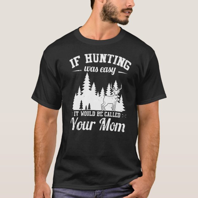 Mens Hunting Is Not Easy  Hunter T-Shirt (Front)