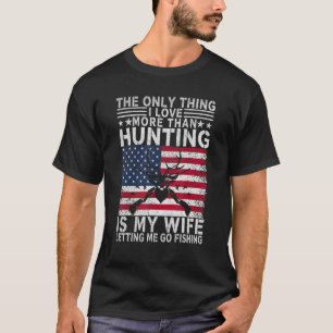 Mens Hunting The Only Thing I Love More Than hu T-Shirt