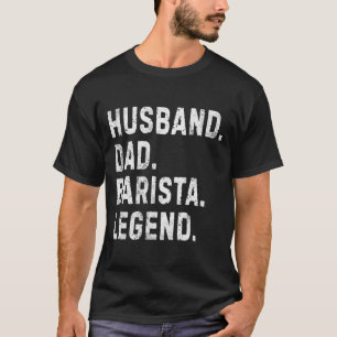 Mens Husband Dad Barista Legend Funny Coffee Maker T-Shirt