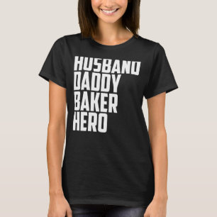 Mens Husband Daddy Baker Hero Baking Quotes 1 T-Shirt