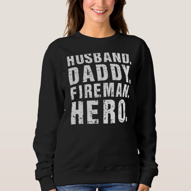 Mens Husband Daddy Fireman Hero Firefighter Dad Fa Sweatshirt (Front)