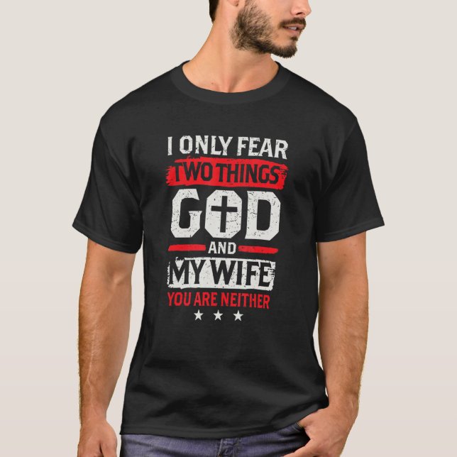 Mens  Husband I Only Fear Two Things God and My Wi T-Shirt (Front)