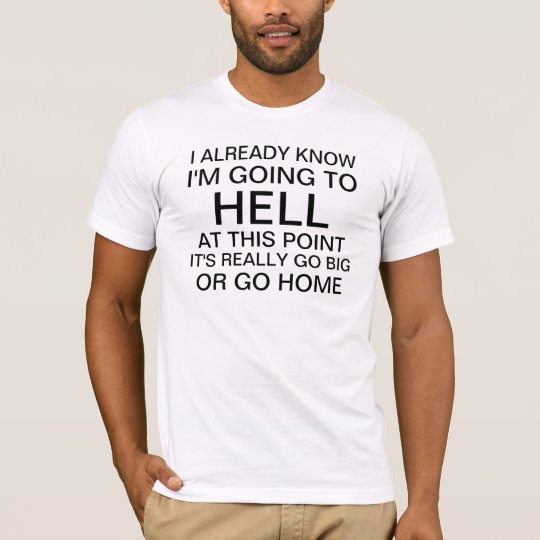 Men's I already know I'm going to hell, at this T-Shirt
