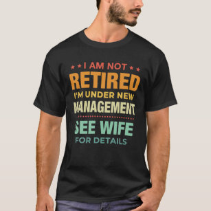 Mens I Am Not Retired I'm Under New Management See T-Shirt