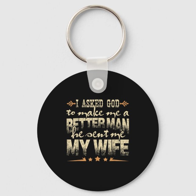 Mens I Asked God To Make Me A Better Man He Sent M Keychain (Front)