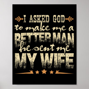 Mens I Asked God To Make Me A Better Man He Sent M Poster