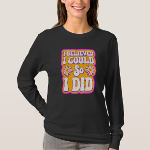 Mens I Believed I Could So I Did Feminism Feminist T-Shirt