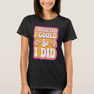 Mens I Believed I Could So I Did Feminism Feminist T-Shirt