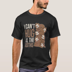 Mens I Cant Hug All The Sloths Love Sloths  Cute S T-Shirt