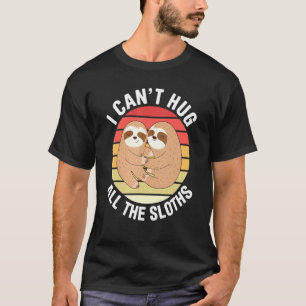 Mens I Cant Hug All The Sloths Love Sloths Cute T-Shirt