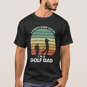 Mens I Can't Keep Calm I'm A Golf Dad Golf Player T-Shirt