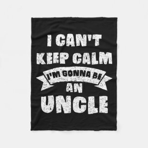 Mens I Can't Keep Calm I'm Gonna Be An Uncle Funny Fleece Blanket