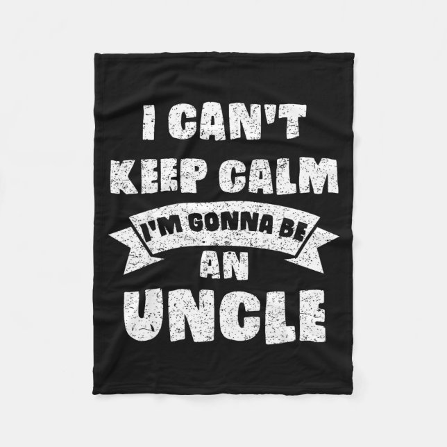 Mens I Can't Keep Calm I'm Gonna Be An Uncle Funny Fleece Blanket (Front)