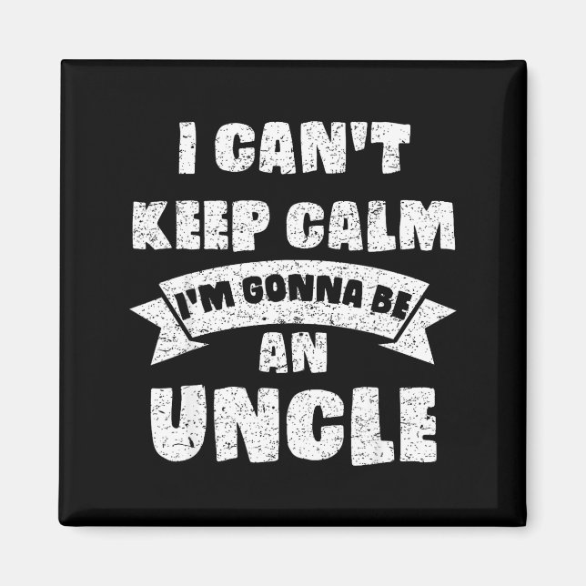 Mens I Can't Keep Calm I'm Gonna Be An Uncle Funny Magnet (Front)