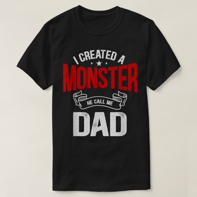 Mens I Created A Monster He Calls Me Dad  T-Shirt (Design Front)