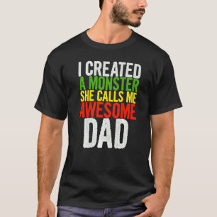 Mens I Created A Monster She Calls Me Awesome Dad  T-Shirt