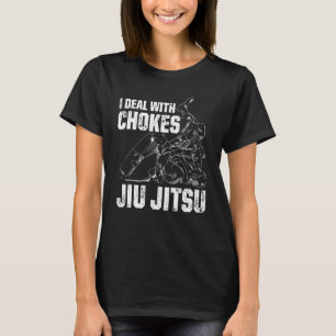 Mens I Deal With Chockes Jiu Jitsu Brazilian Jiu J T-Shirt